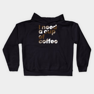 I need a cup of coffee Kids Hoodie